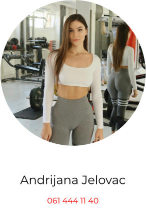 Andrijana Jelovac 061 444 11 40